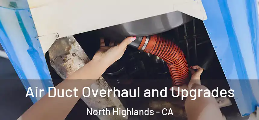  Air Duct Overhaul and Upgrades North Highlands - CA