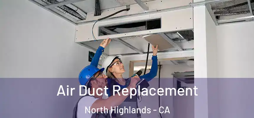  Air Duct Replacement North Highlands - CA