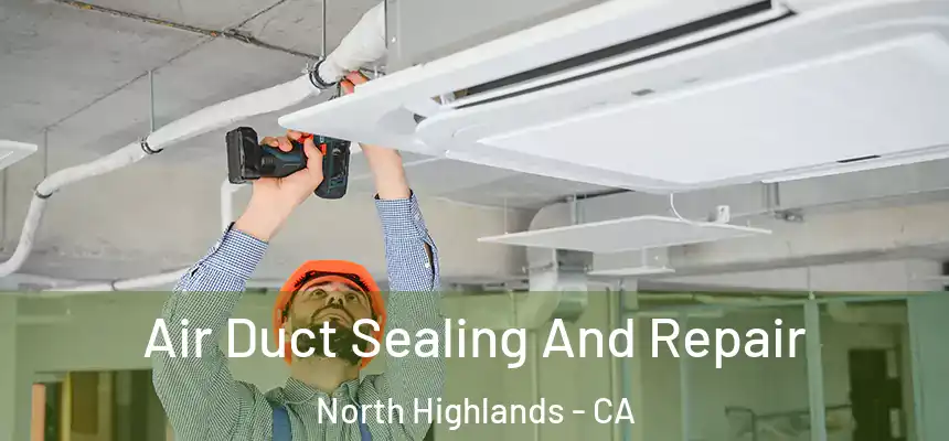  Air Duct Sealing And Repair North Highlands - CA