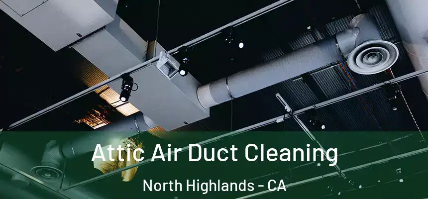 Attic Air Duct Cleaning North Highlands - CA