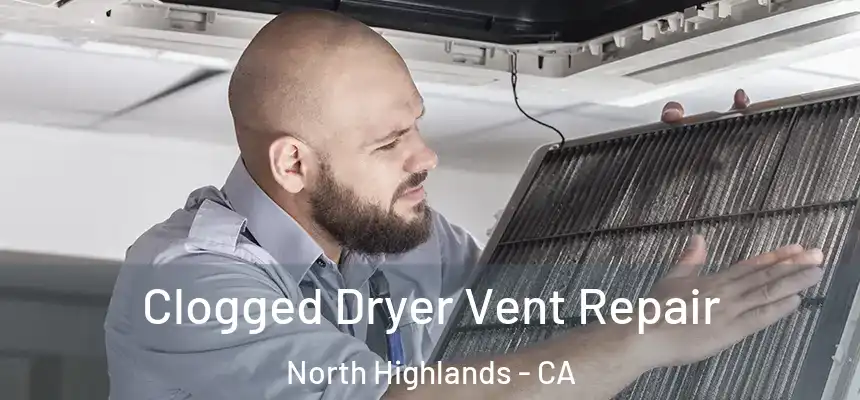  Clogged Dryer Vent Repair North Highlands - CA