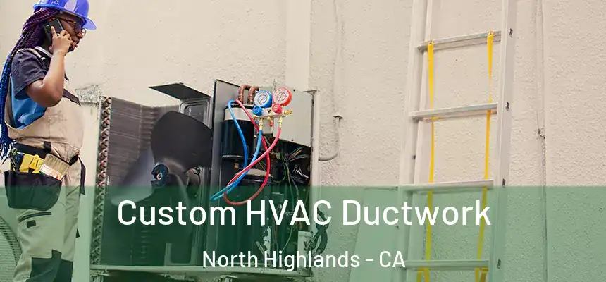  Custom HVAC Ductwork North Highlands - CA