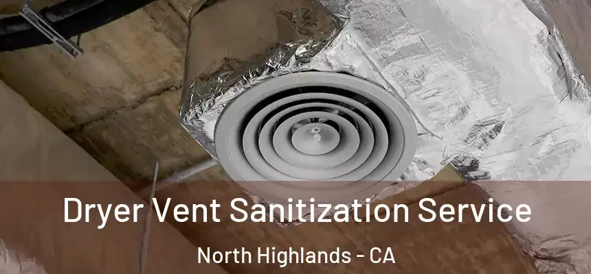  Dryer Vent Sanitization Service North Highlands - CA