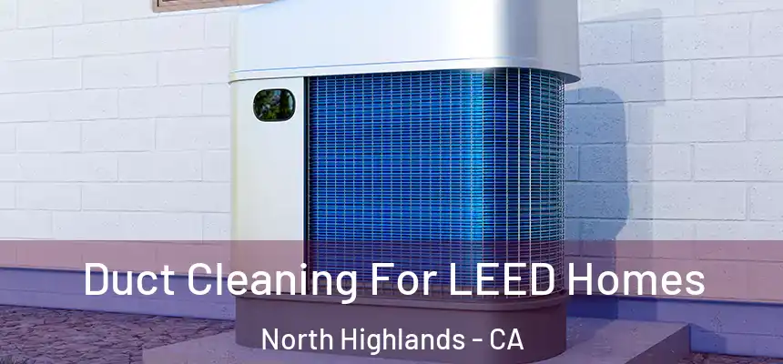  Duct Cleaning For LEED Homes North Highlands - CA