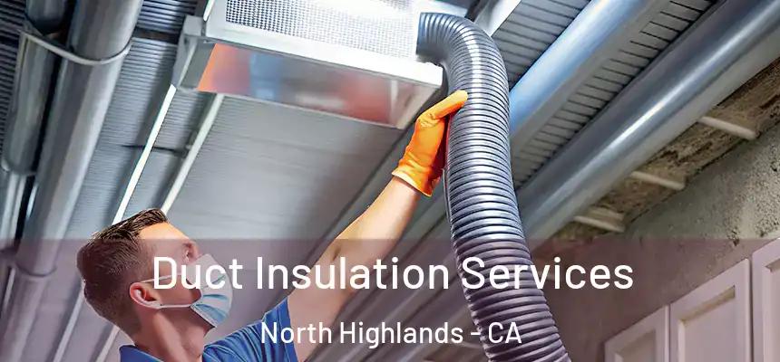  Duct Insulation Services North Highlands - CA