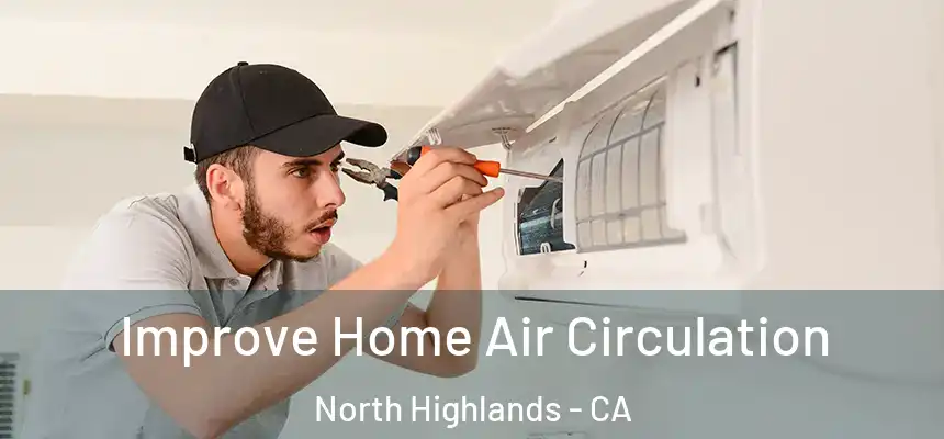  Improve Home Air Circulation North Highlands - CA