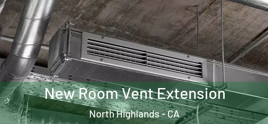  New Room Vent Extension North Highlands - CA
