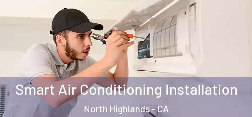  Smart Air Conditioning Installation North Highlands - CA