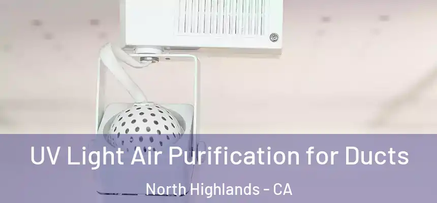  UV Light Air Purification for Ducts North Highlands - CA